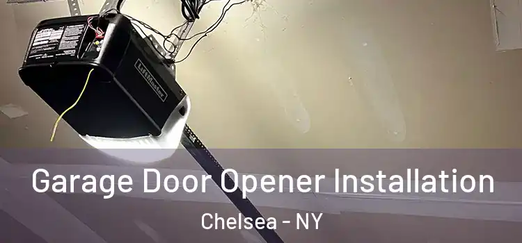  Garage Door Opener Installation Chelsea - NY