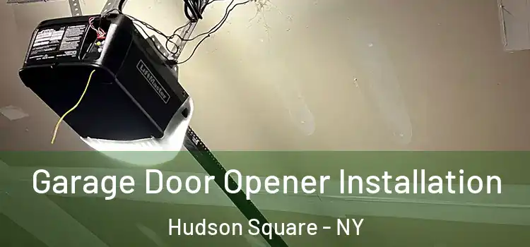  Garage Door Opener Installation Hudson Square - NY
