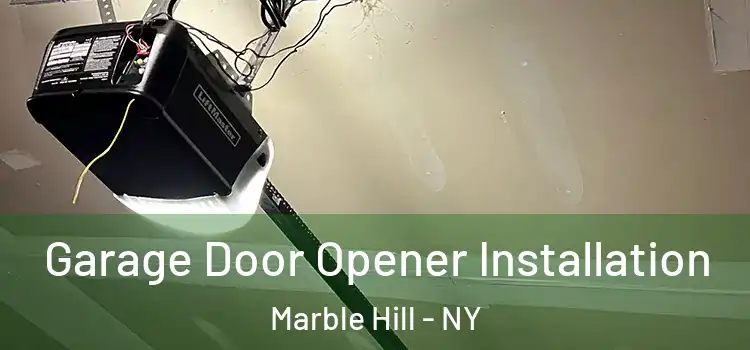  Garage Door Opener Installation Marble Hill - NY