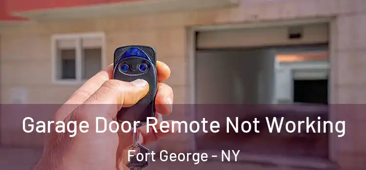  Garage Door Remote Not Working Fort George - NY