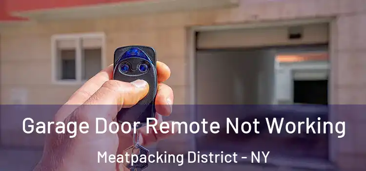  Garage Door Remote Not Working Meatpacking District - NY