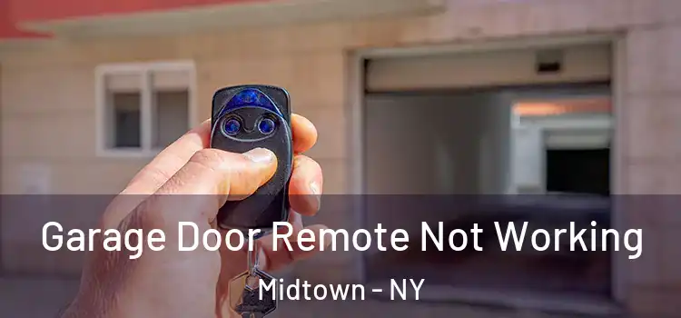  Garage Door Remote Not Working Midtown - NY