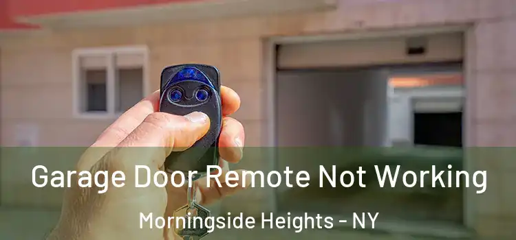  Garage Door Remote Not Working Morningside Heights - NY
