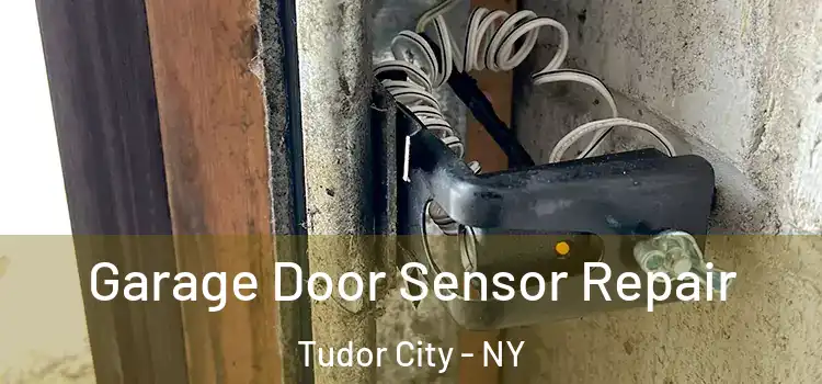 Garage Door Sensor Repair Tudor City - NY