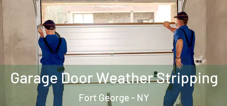  Garage Door Weather Stripping Fort George - NY