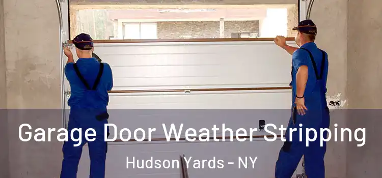  Garage Door Weather Stripping Hudson Yards - NY