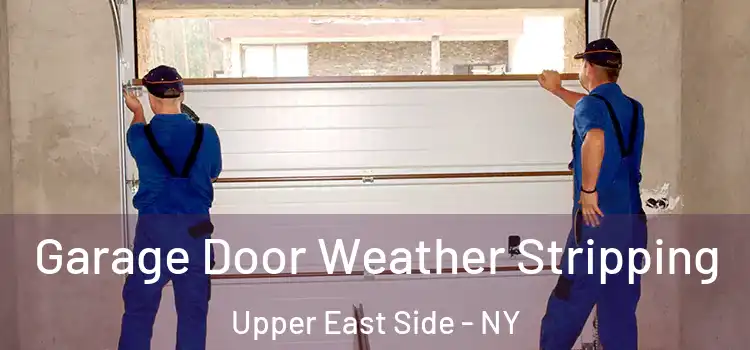  Garage Door Weather Stripping Upper East Side - NY