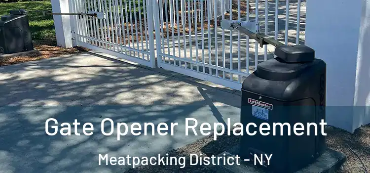 Gate Opener Replacement Meatpacking District - NY