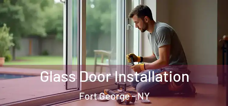 Glass Door Installation Fort George - NY