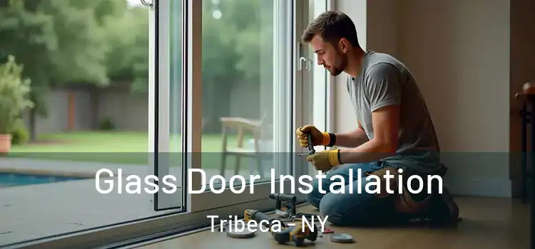 Glass Door Installation Tribeca - NY