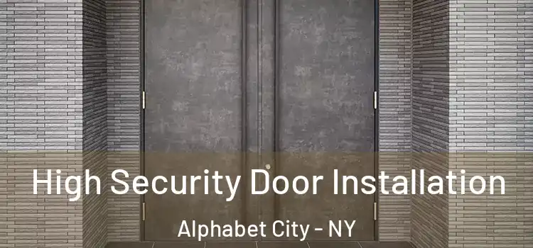 High Security Door Installation Alphabet City - NY