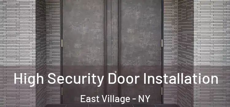 High Security Door Installation East Village - NY