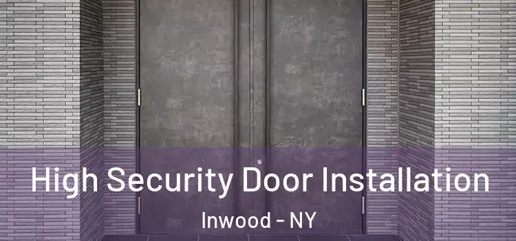 High Security Door Installation Inwood - NY