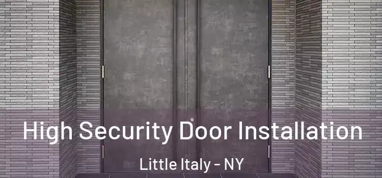  High Security Door Installation Little Italy - NY