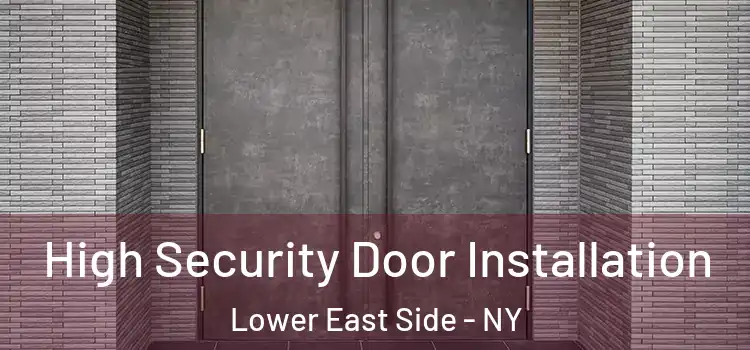 High Security Door Installation Lower East Side - NY