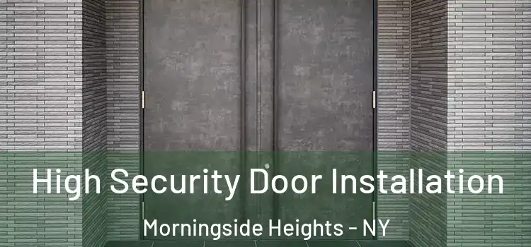 High Security Door Installation Morningside Heights - NY