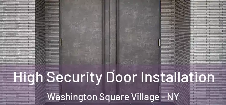 High Security Door Installation Washington Square Village - NY