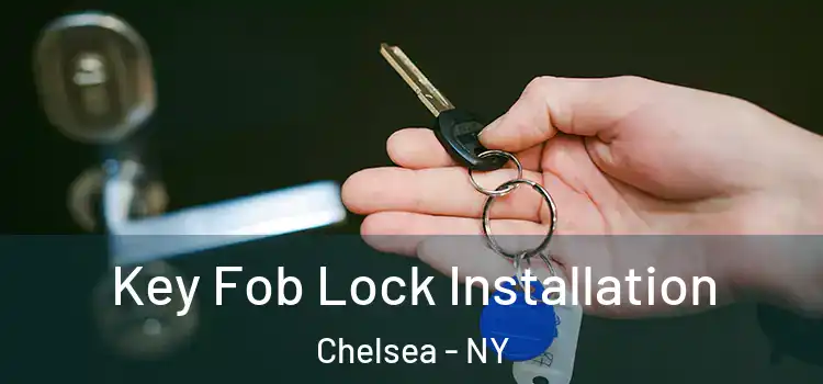 Key Fob Lock Installation Chelsea - NY
