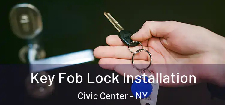 Key Fob Lock Installation Civic Center - NY