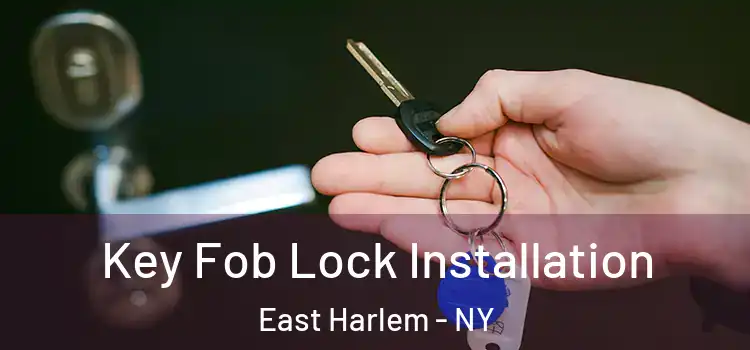 Key Fob Lock Installation East Harlem - NY