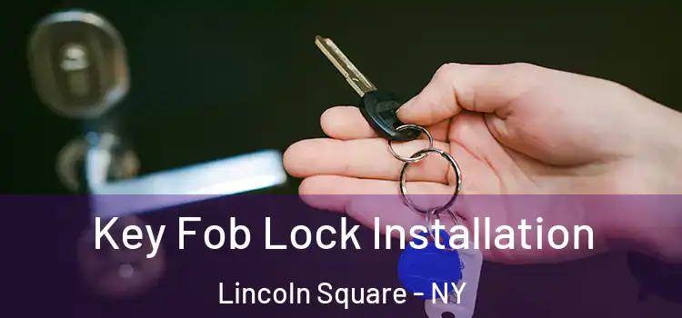 Key Fob Lock Installation Lincoln Square - NY