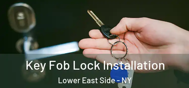 Key Fob Lock Installation Lower East Side - NY
