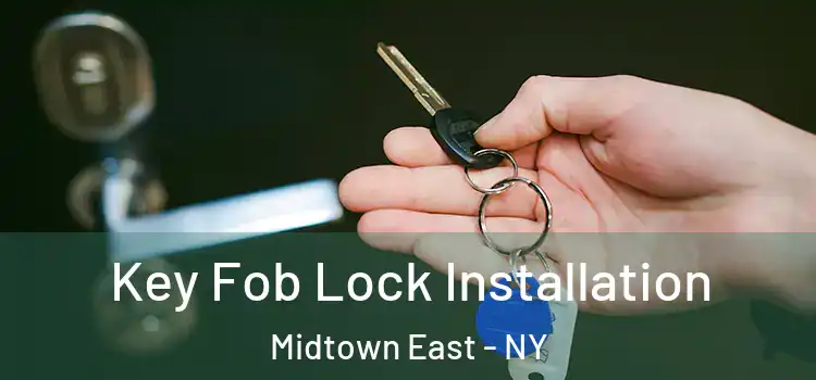 Key Fob Lock Installation Midtown East - NY