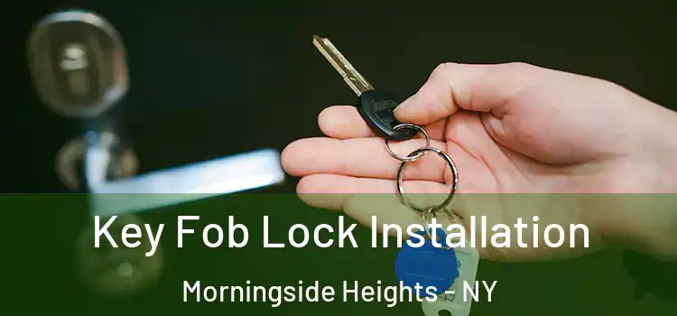 Key Fob Lock Installation Morningside Heights - NY