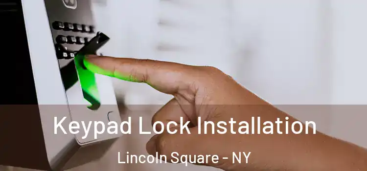  Keypad Lock Installation Lincoln Square - NY