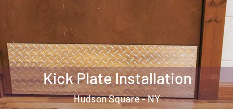 Kick Plate Installation Hudson Square - NY