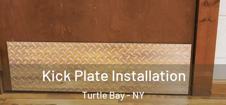 Kick Plate Installation Turtle Bay - NY