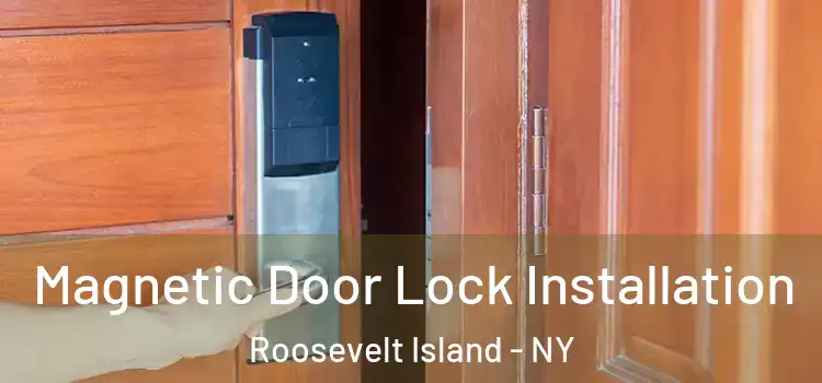  Magnetic Door Lock Installation Roosevelt Island - NY