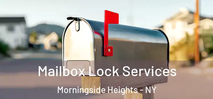 Mailbox Lock Services Morningside Heights - NY