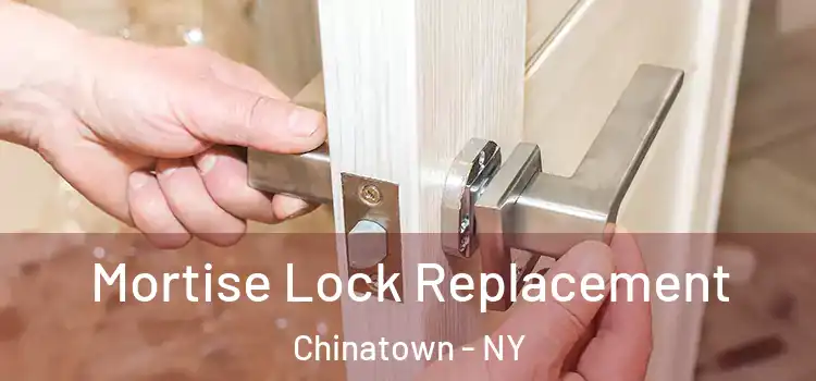 Mortise Lock Replacement Chinatown - NY