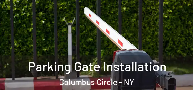  Parking Gate Installation Columbus Circle - NY