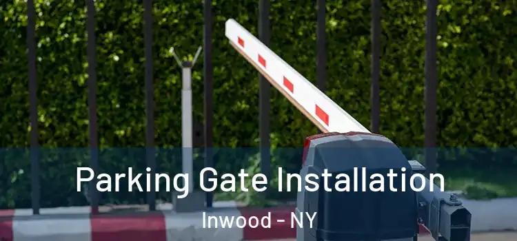 Parking Gate Installation Inwood - NY