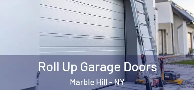  Roll Up Garage Doors Marble Hill - NY