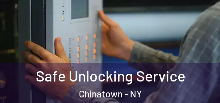 Safe Unlocking Service Chinatown - NY