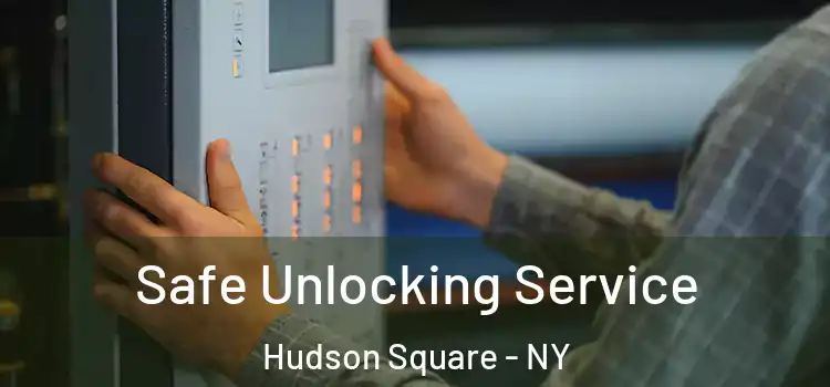 Safe Unlocking Service Hudson Square - NY