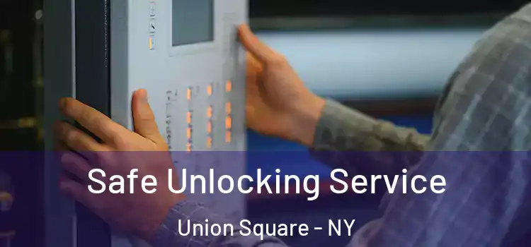 Safe Unlocking Service Union Square - NY