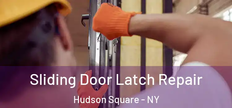 Sliding Door Latch Repair Hudson Square - NY