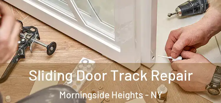 Sliding Door Track Repair Morningside Heights - NY