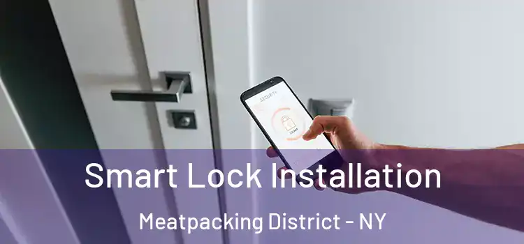 Smart Lock Installation Meatpacking District - NY